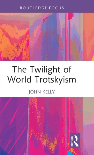 The Twilight of World Trotskyism