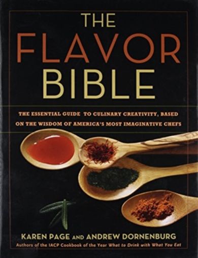 The Flavor Bible : The Essential Guide to Culinary Creativity, Based on the Wisdom of America's Most