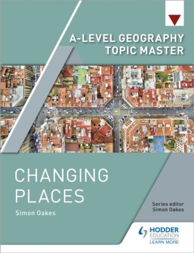 A-level Geography Topic Master: Changing Places