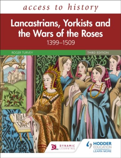 Access to History: Lancastrians, Yorkists and the Wars of the Roses, 1399-1509, Third Edition