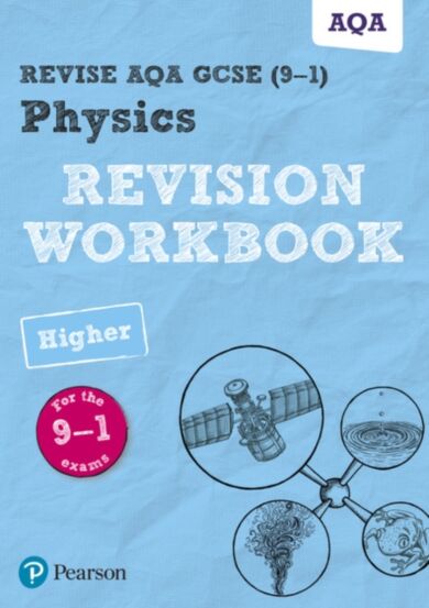 Pearson REVISE AQA GCSE (9-1) Physics Higher Revision Workbook: For 2024 and 2025 assessments and ex