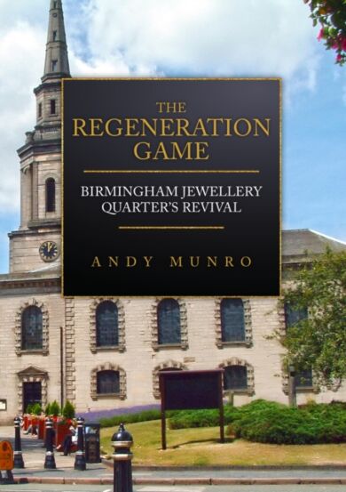 The Regeneration Game: Birmingham Jewellery Quarter's Revival