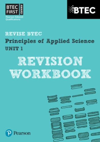 Pearson REVISE BTEC First in Applied Science: Principles of Applied Science Unit 1 Revision Workbook