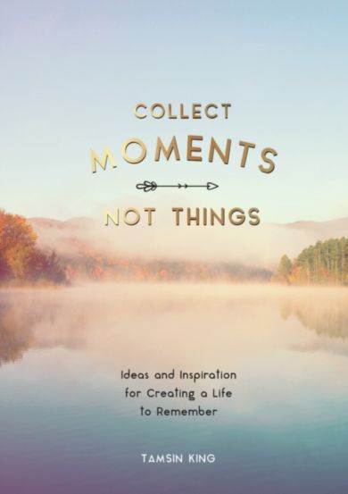 Collect Moments, Not Things