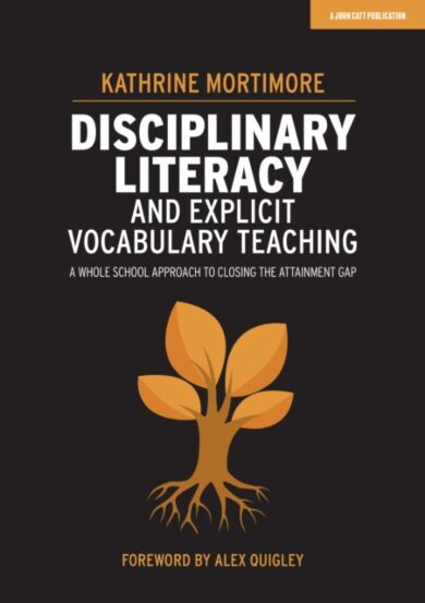 Disciplinary Literacy and Explicit Vocabulary Teaching: A whole school approach to closing the attai