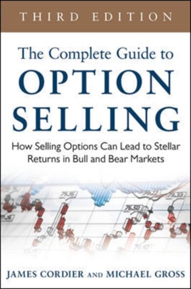 The Complete Guide to Option Selling: How Selling Options Can Lead to Stellar Returns in Bull and Be