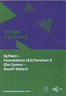 Dysgu Cymraeg: Sylfaen/Foundation (A2)- De Cymru/South Wales - Fersiwn 2