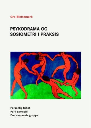 Psykodrama og sosiometri i praksis - personlig frihet, par i samspill, den skapende gruppe