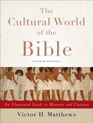 The Cultural World of the Bible ¿ An Illustrated Guide to Manners and Customs