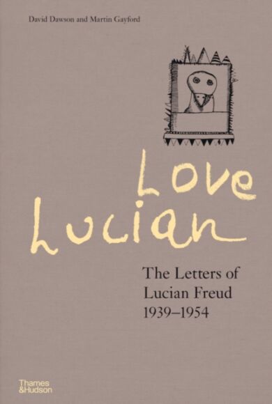 Love Lucian: The Letters of Lucian Freud 1939¿1954 ¿ A Times Best Art Book of 2022