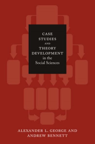 Case Studies and Theory Development in the Social Sciences