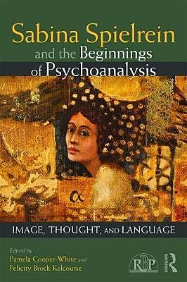 Sabina Spielrein and the Beginnings of Psychoanalysis