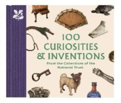 100 Curiosities & Inventions from the Collections of the National Trust