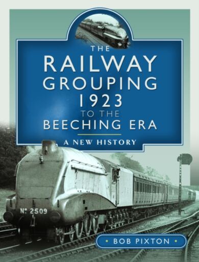 The Railway Grouping 1923 to the Beeching Era