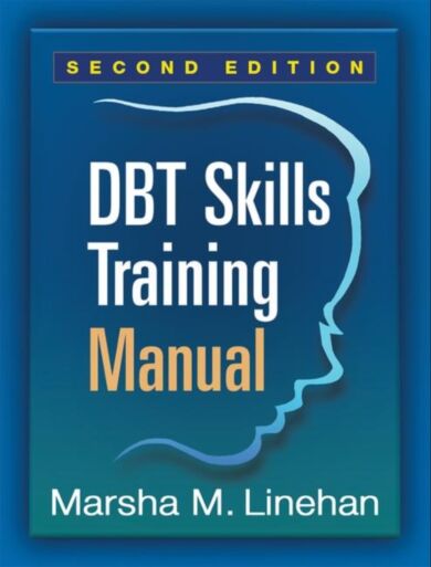 DBT Skills Training Manual, Second Edition, Available separately: DBT Skills Training Handouts and W