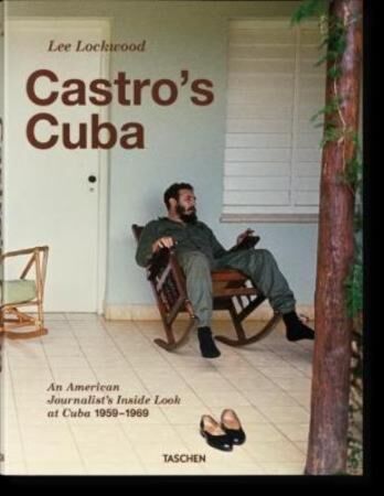 Lee Lockwood. Castro¿s Cuba. An American Journalist¿s Inside Look at Cuba, 1959¿1969