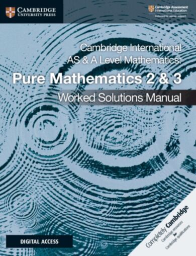 Cambridge International AS & A Level Mathematics Pure Mathematics 2 & 3 Worked Solutions Manual with