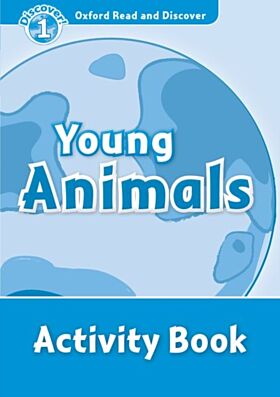 Oxford Read and Discover: Level 1: Young Animals Activity Book