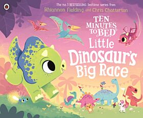 Ten Minutes to Bed: Little Dinosaur's Big Race