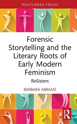 Forensic Storytelling and the Literary Roots of Early Modern Feminism