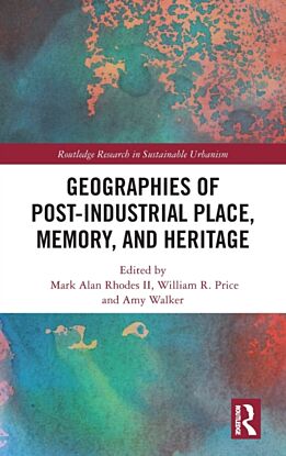 Geographies of Post-Industrial Place, Memory, and Heritage