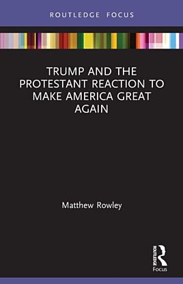 Trump and the Protestant Reaction to Make America Great Again