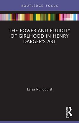 The Power and Fluidity of Girlhood in Henry Darger¿s Art