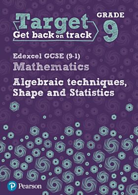 Target Grade 9 Edexcel GCSE (9-1) Mathematics Algebraic techniques, Shape and Statistics Workbook