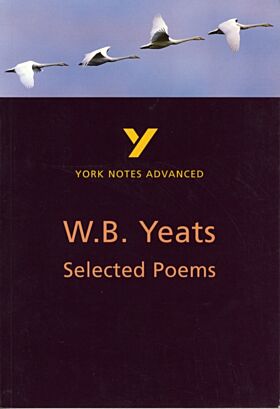 Selected Poems of W B Yeats: York Notes Advanced everything you need to catch up, study and prepare