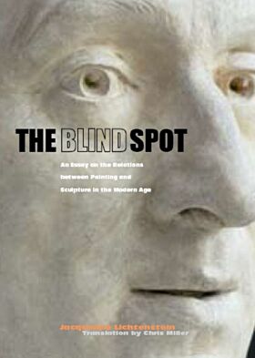 The Blind Spot ¿ An Essay on the Relations Between  Painting and Sculpture in the Modern Age