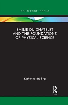 Emilie Du Chatelet and the Foundations of Physical Science