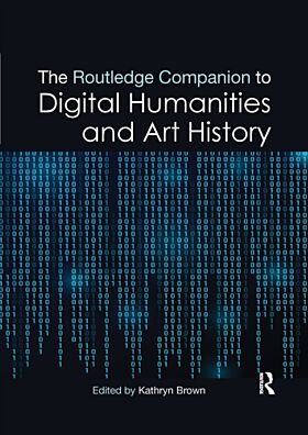 The Routledge Companion to Digital Humanities and Art History