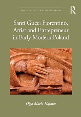 Santi Gucci Fiorentino, Artist and Entrepreneur in Early Modern Poland