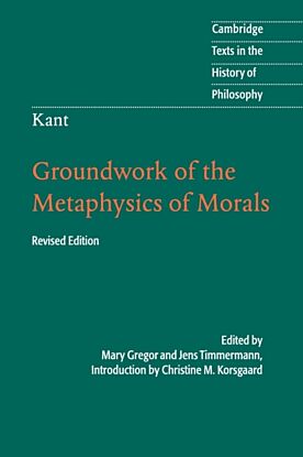 Kant: Groundwork of the Metaphysics of Morals