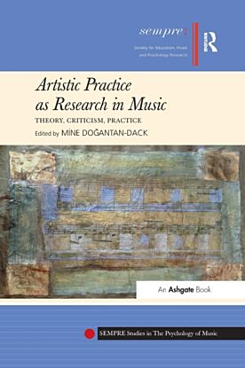 Artistic Practice as Research in Music: Theory, Criticism, Practice