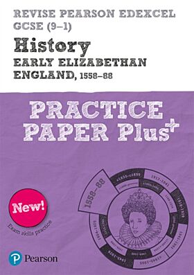 Pearson REVISE Edexcel GCSE History Early Elizabethan England, 1558-88 Practice Paper Plus - 2023 an