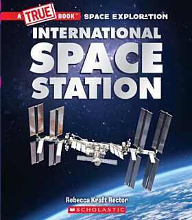 The International Space Station (A True Book: Space Exploration)