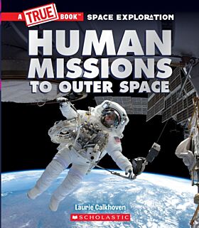 Human Missions to Outer Space (A True Book: Space Exploration)