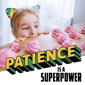 Patience Is a Superpower