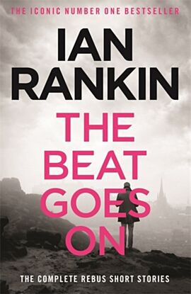 The Beat Goes On: The Complete Rebus Stories