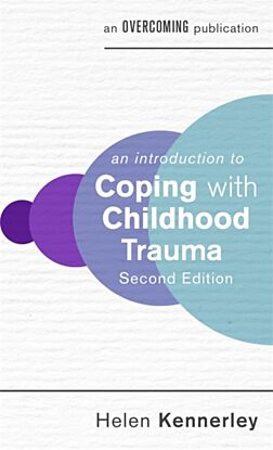 An Introduction to Coping with Childhood Trauma, 2nd Edition