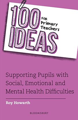 100 Ideas for Primary Teachers: Supporting Pupils with Social, Emotional and Mental Health Difficult