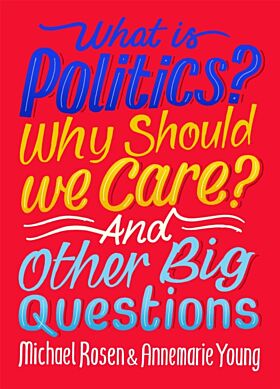 What Is Politics? Why Should we Care? And Other Big Questions