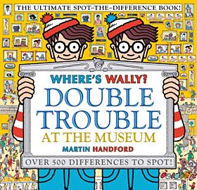 Where's Wally? Double Trouble at the Museum: The Ultimate Spot-the-Difference Book!