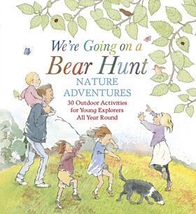 We're Going on a Bear Hunt Nature Adventures: 30 Outdoor Activities for Young Explorers All Year Rou