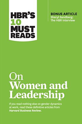 HBR's 10 Must Reads on Women and Leadership (with bonus article "Sheryl Sandberg: The HBR Interview"