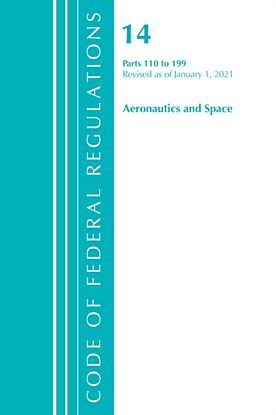 Code of Federal Regulations, Title 14 Aeronautics and Space 110-199, Revised as of January 1, 2021