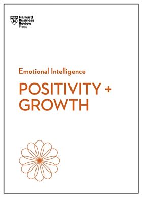 Positivity and Growth (HBR Emotional Intelligence Series)