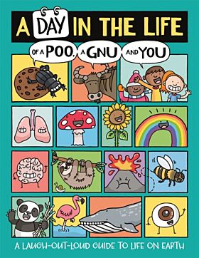 A Day in the Life of a Poo, a Gnu and You (Winner of the Blue Peter Book Award 2021)