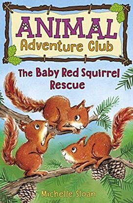 The Baby Red Squirrel Rescue (Animal Adventure Club 3)